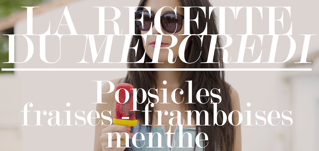 La Recette du Mercredi* #37 : Popsicles fraises/framboises/menthe